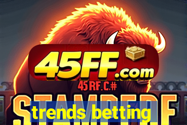 trends betting